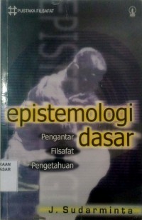 Image of Epistemologi Dasar : Pengantar filsafat pengetahuan